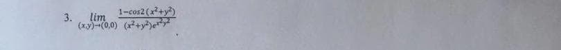 1-cos2 (x+y)
(xy)-(0,0) (r+y?)ety
3.
lim
