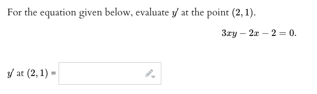 For the equation given below, evaluate y at the point (2, 1).
Зау — 2а — 2 3D 0.
/ at (2, 1) =
