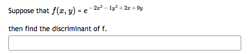 -2x² - 1y²+2x+9y
Suppose that f(x, y) =
then find the discriminant of f.
e