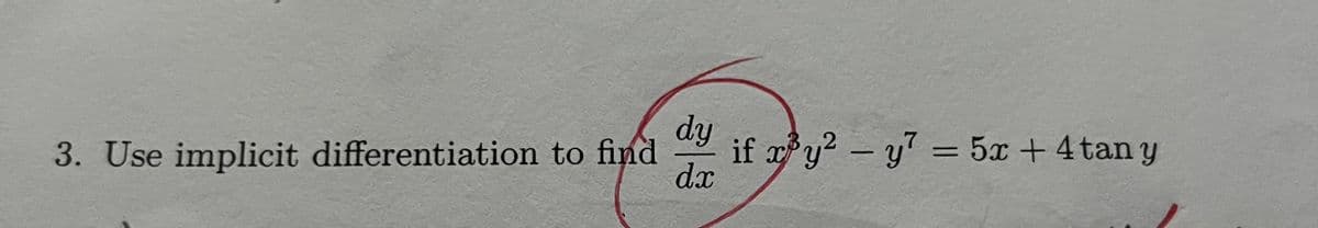 dy
3. Use implicit differentiation to find
dx
if x³y² - y² = 5x + 4 tan y