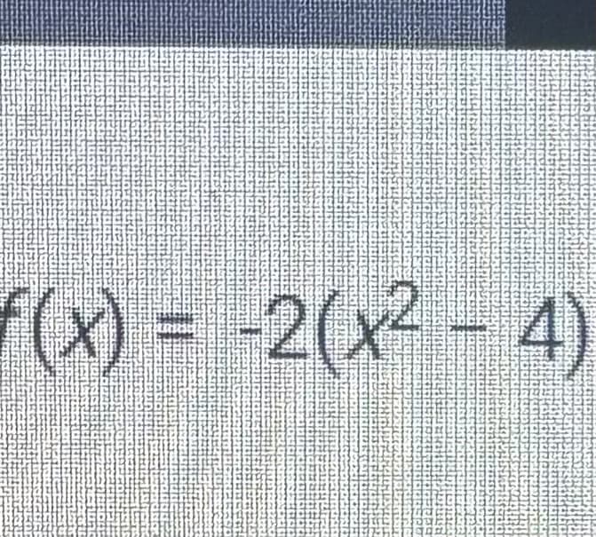 f(x) = -2(x² - 4)