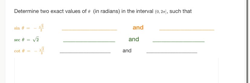 Determine two exact values of (in radians) in the interval (0, 2], such that
sin 0 =
sec 0 = √2
cot 6
T
3
and
and
and