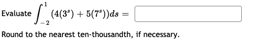Evaluate
(4(3°) + 5(7°))ds
Round to the nearest ten-thousandth, if necessary.
