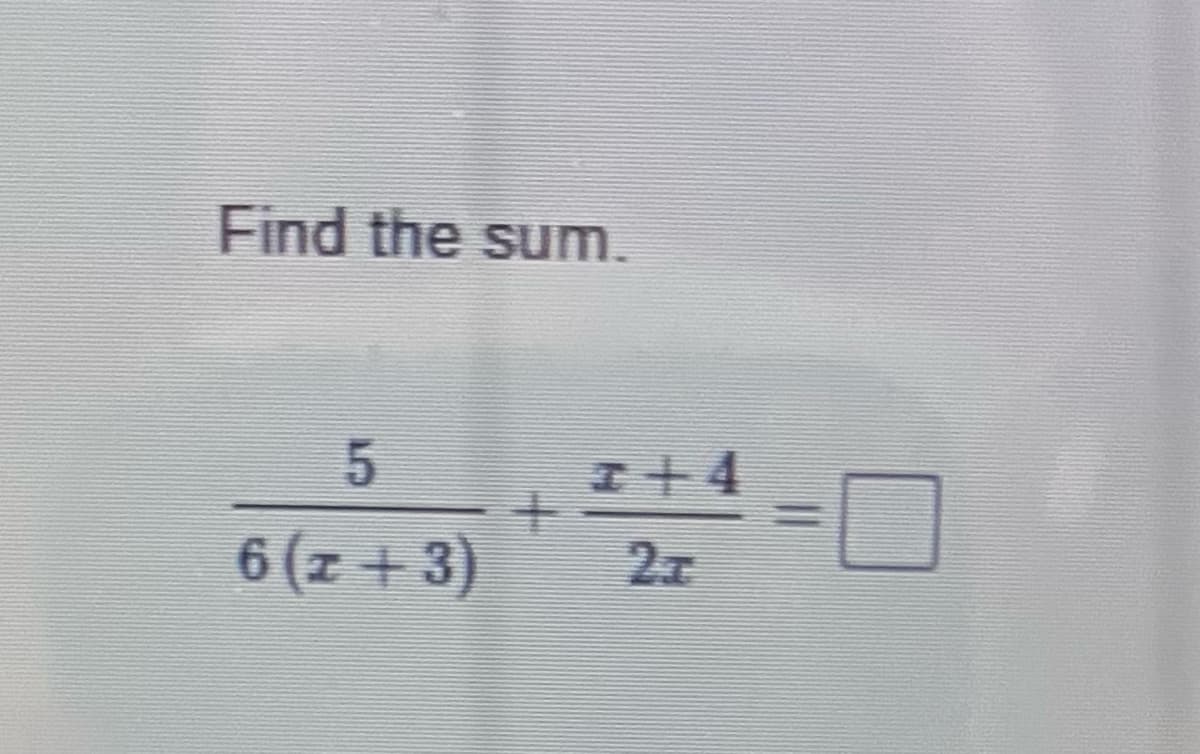 Find the sum.
5
6 (x+3)
z+4
21