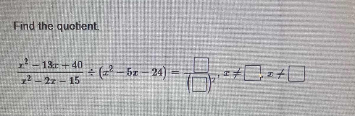 Find the quotient.
T²-13T+40 ÷ (2²-52-24) =
T² – 21 15
p
8.
I #