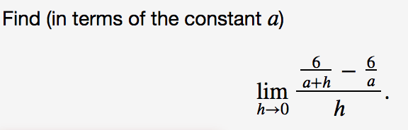 Find (in terms of the constant a)
6
6
a
lim ath
h
h-0
