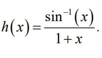 -1
sin (x)
h(x)=
1+x

