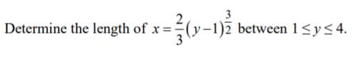 3
Determine the length of x =
between 1<yS4.
