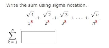 Write the sum using sigma notation.
Vī
2
V3
+... +
38
in
18
28
ク
Σ
k = 1
+

