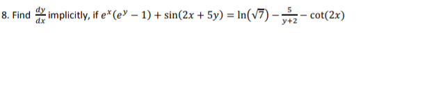 implicitly, if e"(e – 1) + sin(2r + 5y) = In(v7) -- cot(2x)
Find
