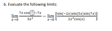 Evaluate the following limits:
cos()-
lim
x-0
)-7x
lim
[sin(-2x)sin(5x)sin(7x)]
5x2
2x°cos(x)
