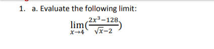 1. a. Evaluate the following limit:
2x³–128,
lim(-
Vx-2
