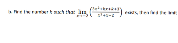 (3x²+kx+k+3
b. Find the number k such that lim
exists, then find the limit
x² +x=2
