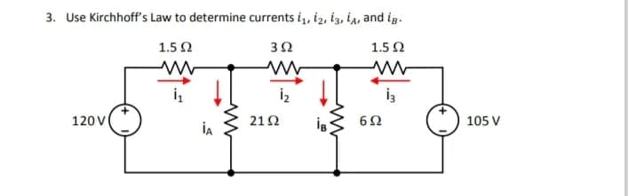 3. Use Kirchhoff's Law to determine currents i,, iz, iz, İa, and ig.
1.5 Ω
3Ω
1.5 2
İz
120V
212
ig
105 V
