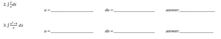 2. f3dx
3. [ **** da
dx
U=
U=
du =
du =
answer:
answer: