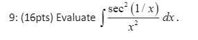 sec² (1/ x)
9: (16pts) Evaluate
dx.
