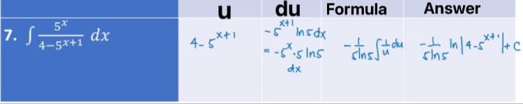du
Formula
Answer
5x
7. S-
dx
4-5x+1
X41
-s Insdx
4-5*
ーX+1
-du
^sIns
In
shs
dx
