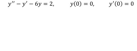 у" - у' — бу %3D 2,
У (0) %3D 0,
y'(0) = 0
