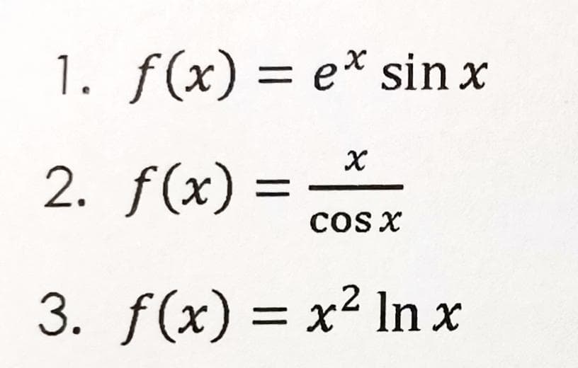 1. f(x) = e* sin x
2. f(x) =
cOS X
3. f(x) = x² ln x
