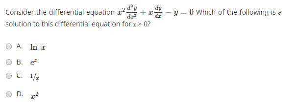 dy
Consider the differential equation r²
solution to this differential equation for x> 0?
+ x - y = 0 which of the following is a
A. In r
В. е
C. 1/z
D. 12
