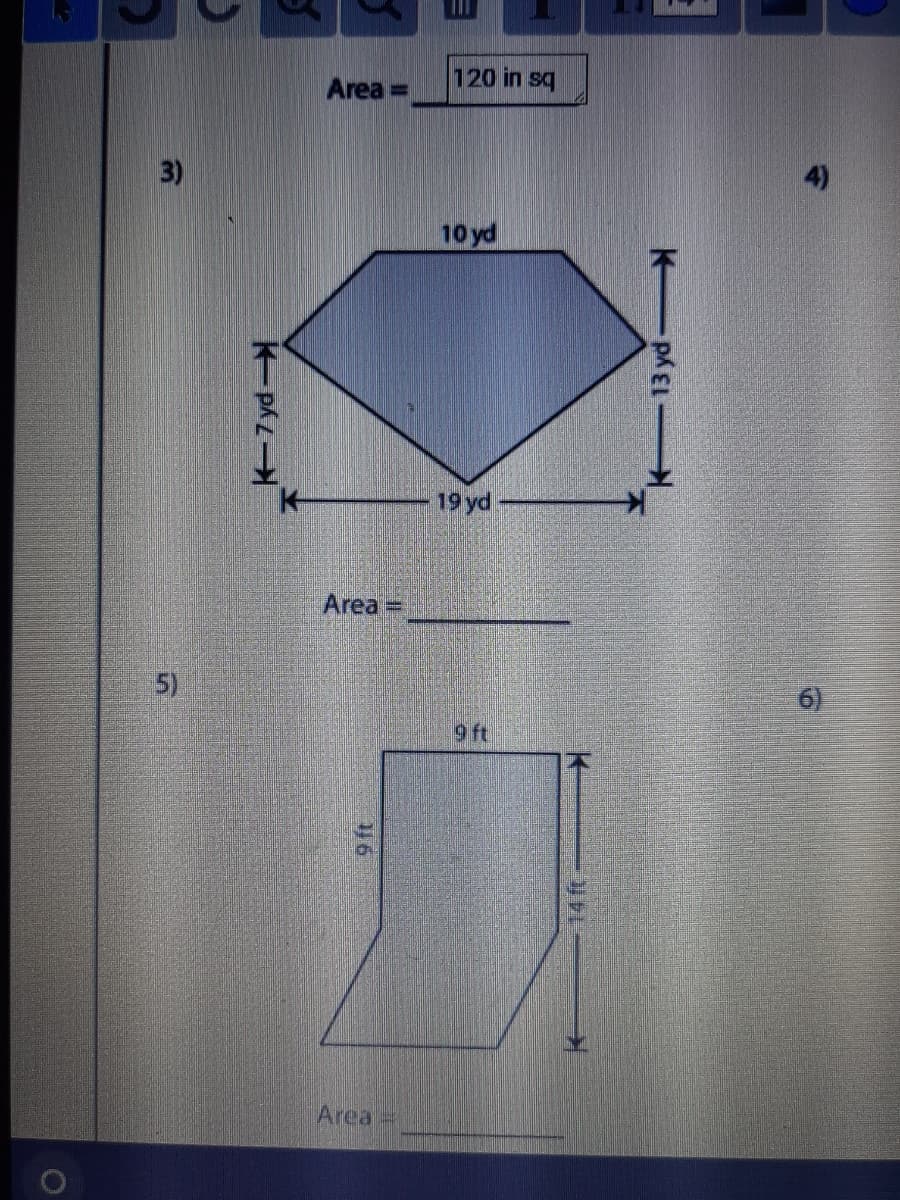 Area =
120 in sq
%3D
3)
10 yd
19 yd
Area =
5)
6)
9 t
Area=
リ6
K13 yd-
