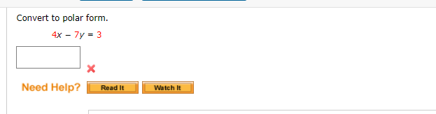 Convert to polar form.
4x – 7y = 3
Need Help?
Read It
Watch It
