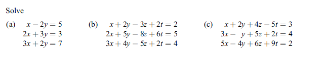 Solve
x – 2y = 5
2х + Зу 3 3
Зх + 2у 3 7
х+ 2у — 32 + 2t%3D 2
2х + 5y — 8 + 6t 3 5
Зх + 4y — 5z + 2t 3D 4
х+ 2у + 42 — 5t %3 3
Зх — у+52 + 2t 3D 4
5х — 4y + 62 + 9t 3D 2
(а)
(b)
(с)
