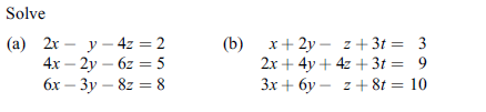 Solve
(а) 2х - у— 42%3D 2
4х — 2у - 62 %3 5
6x – 3y – 8z = 8
х+ 2у— 2 +313D 3
2х + 4y + 42 + 3t 3D 9
Зх + бу — г + 8t 3D 10
(b)
