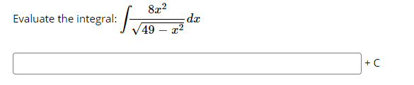 8x?
Evaluate the integral:
dr
49
+ C
