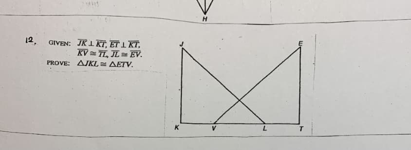 12,
GIVEN: JKIKT, ET 1 KT,
KV = TL, JL EV.
PROVE: AJKL = AETV.
K
T
