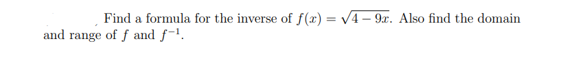 Find a formula for the inverse of f(x) = v4 – 9x. Also find the domain
and range of f and f-1.

