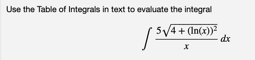 Use the Table of Integrals in text to evaluate the integral
( 5V4 + (In(x))²
dx
