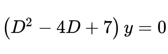 (D² – 4D+ 7) Y = 0
