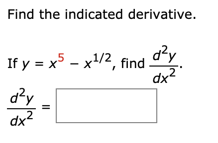 Find the indicated derivative.
If y = x5 – x/2, find
d?y
dx2
d?y
x2
%3D
dx
