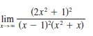 (2x? + 1)?
lim
ェ→コ
(x – 1)(x? + x)
