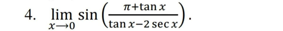T+tan x
4. lim sin
X→0
tan x-2 sec x.
