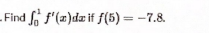 Find f f'(x)dz if f(5) = -7.8.
