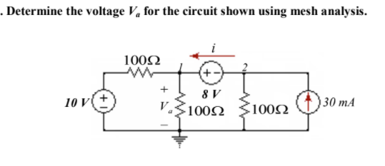 . Determine the voltage V, for the circuit shown using mesh analysis.
1002
+-
8 V
10 V
V.
1002
30 mA
100N
