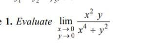 x y
e 1. Evaluate lim
x→0 x* + y
