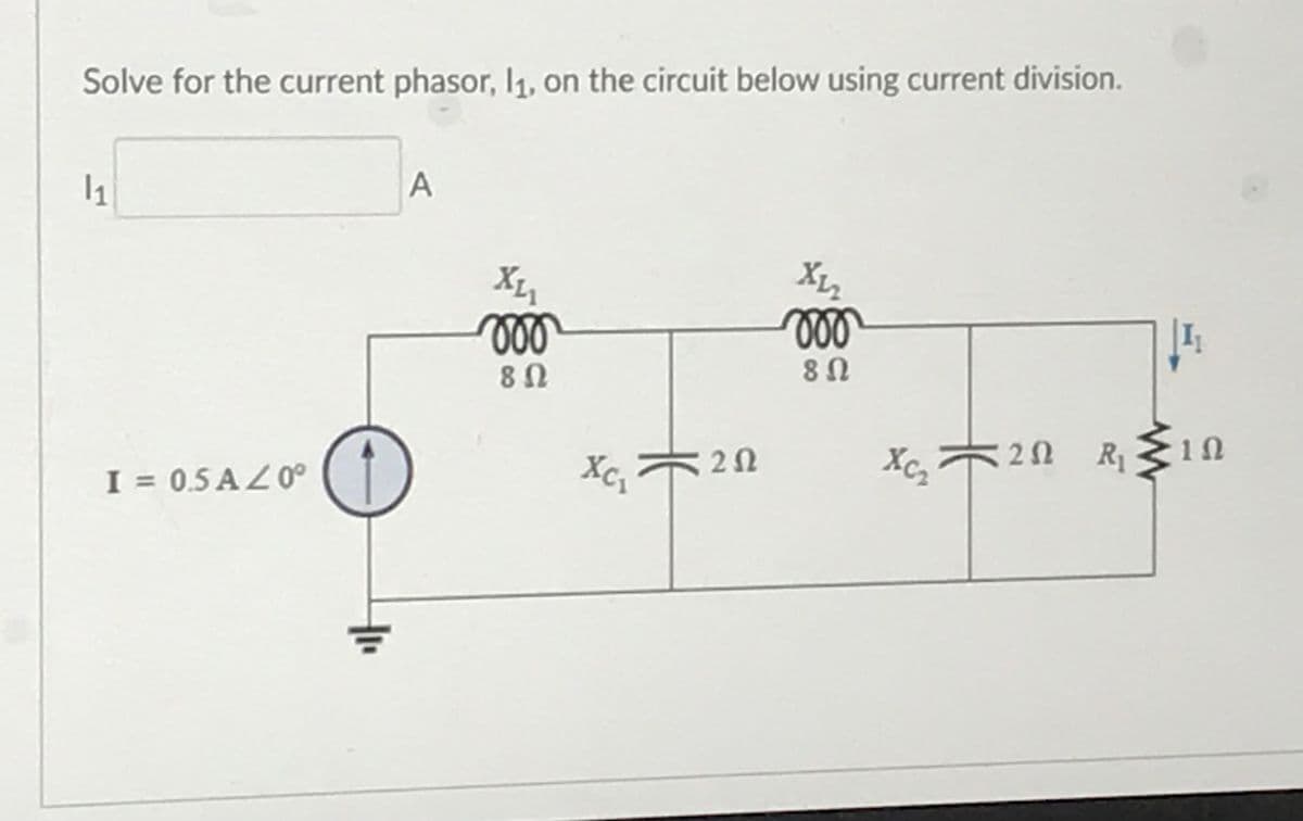 Solve for the current phasor, I₁, on the circuit below using current division.
1₁
A
X₁₂
X₁₁
voo
moo
I₁
8N
8 Ω
I = 0.5A/0°
XC₁
202
20 R₁
Xc₂²₂ =202
1Ω