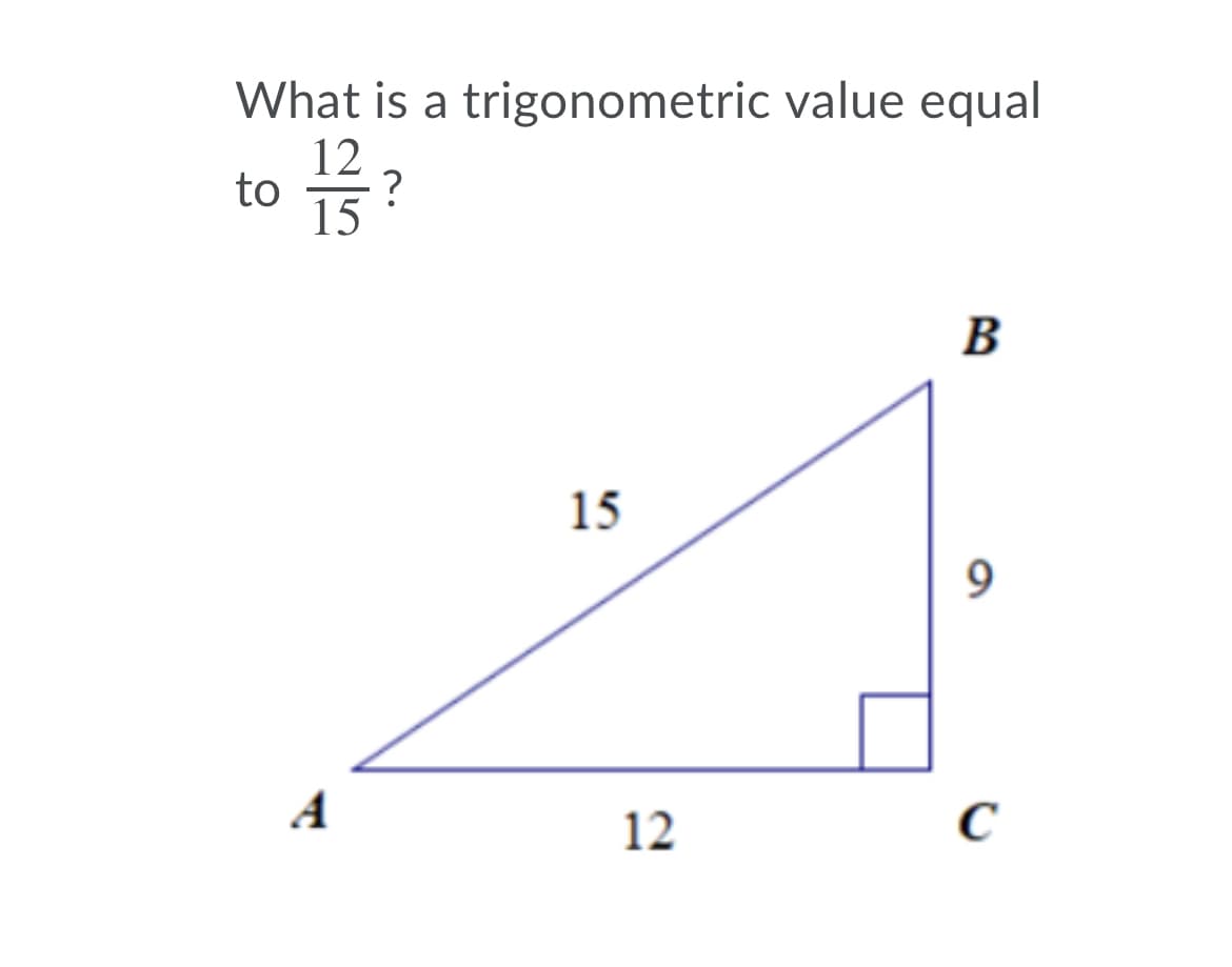 What is a trigonometric value equal
12
?
to
15
B
15
A
12
C

