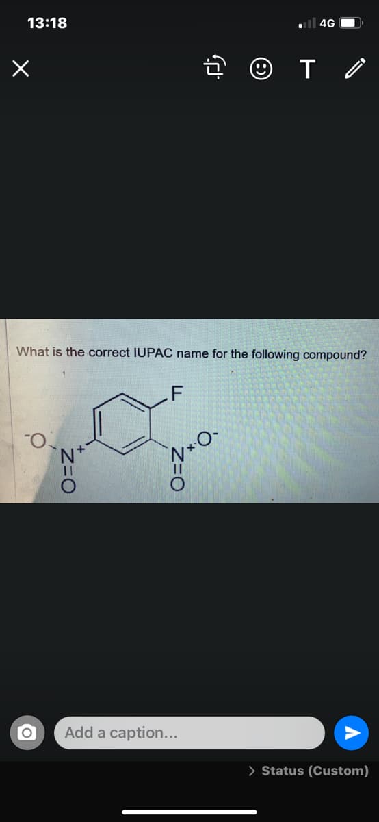 13:18
ill 4G O
What is the correct IUPAC name for the following compound?
Add a caption...
> Status (Custom)
Z=0
