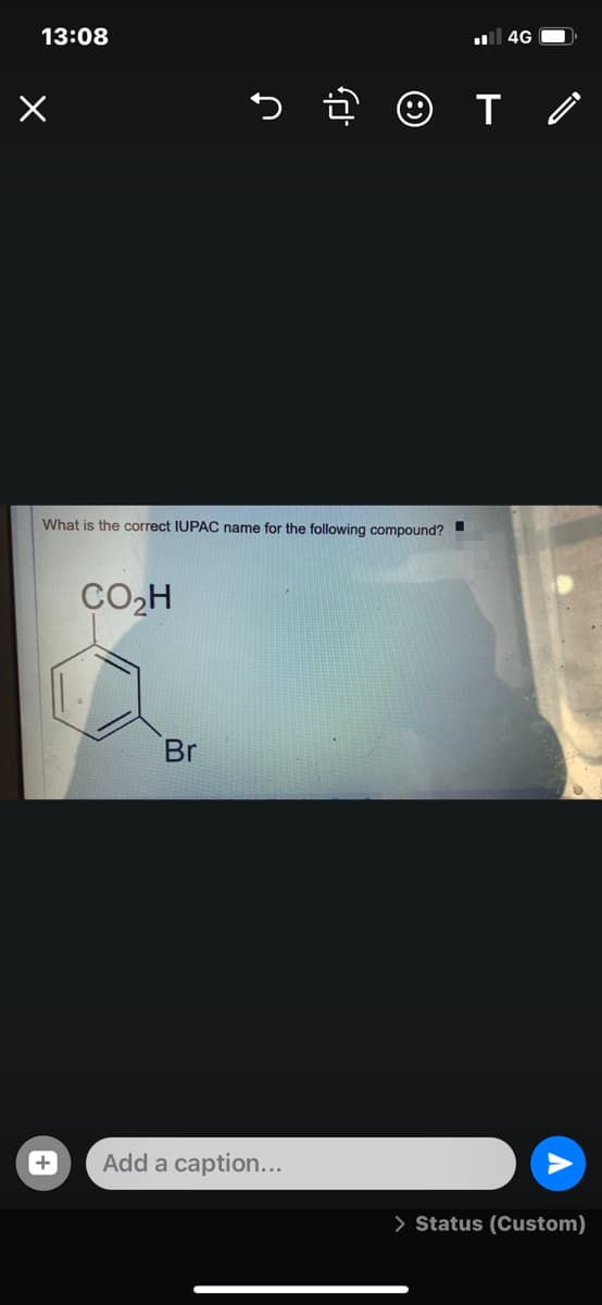 13:08
4G O
What is the correct IUPAC name for the following compound?
CO,H
Br
Add a caption...
> Status (Custom)
+
