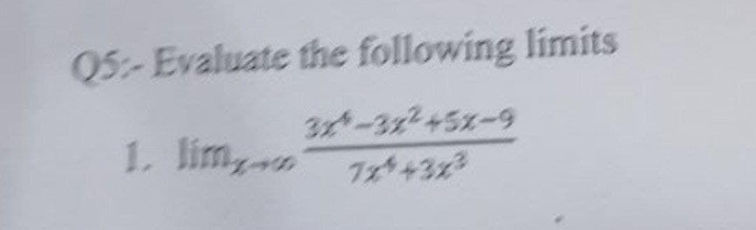 Q5-Evaluate the following limits
3x-3x2+5x-9
1. lim,
Tx43x3
