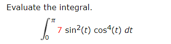 Evaluate the integral.
7 sin?(t) cos (t) dt
