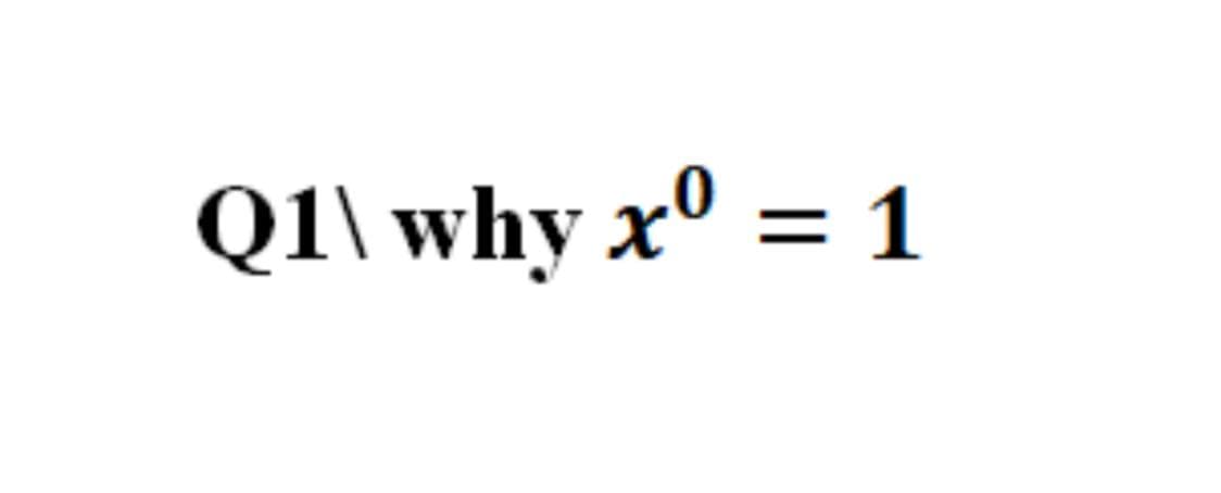 Q1\ why xº = 1
