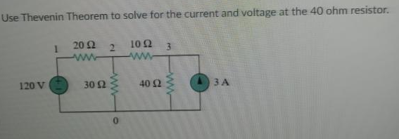 Use Thevenin Theorem to solve for the current and voltage at the 40 ohm resistor.
20 2
10 92
1
2
3
www
www
120 V
3 A
30 12
www
0
40 Ω
www