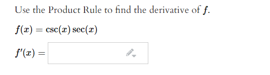 Use the Product Rule to find the derivative of f.
f(x) = csc(x) sec(x)
f'(x) =
