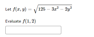 Let f(x, y) :
V
125 – 32? – 2y²
-
Evaluate f(1, 2)

