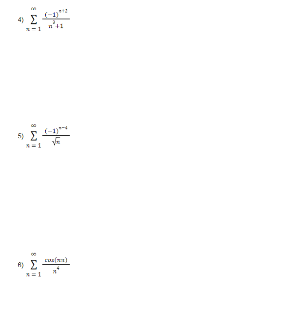 4) Σ
(-1)**2
3
n+1
n = 1
5) E
(-1)"-
n = 1
6) Σ
cos(nt)
n = 1
